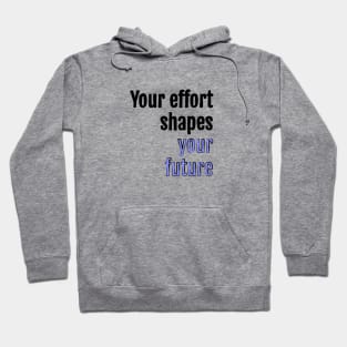 Your effort shapes your future Hoodie